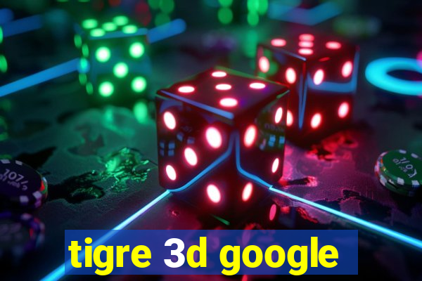 tigre 3d google